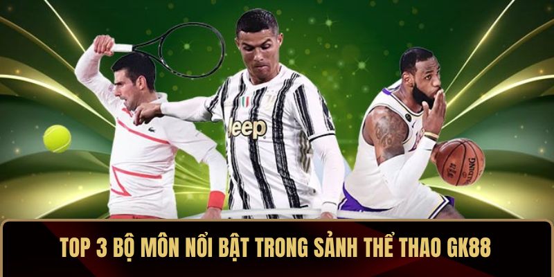 Top 3 bộ môn nổi bật trong sảnh thể thao GK88