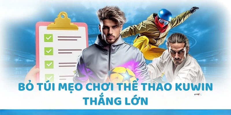 Bỏ túi mẹo chơi </em><strong><em>thể thao KUWIN