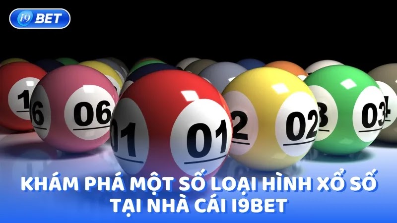 Khám phá một số loại hình xổ số tại nhà cái I9BET