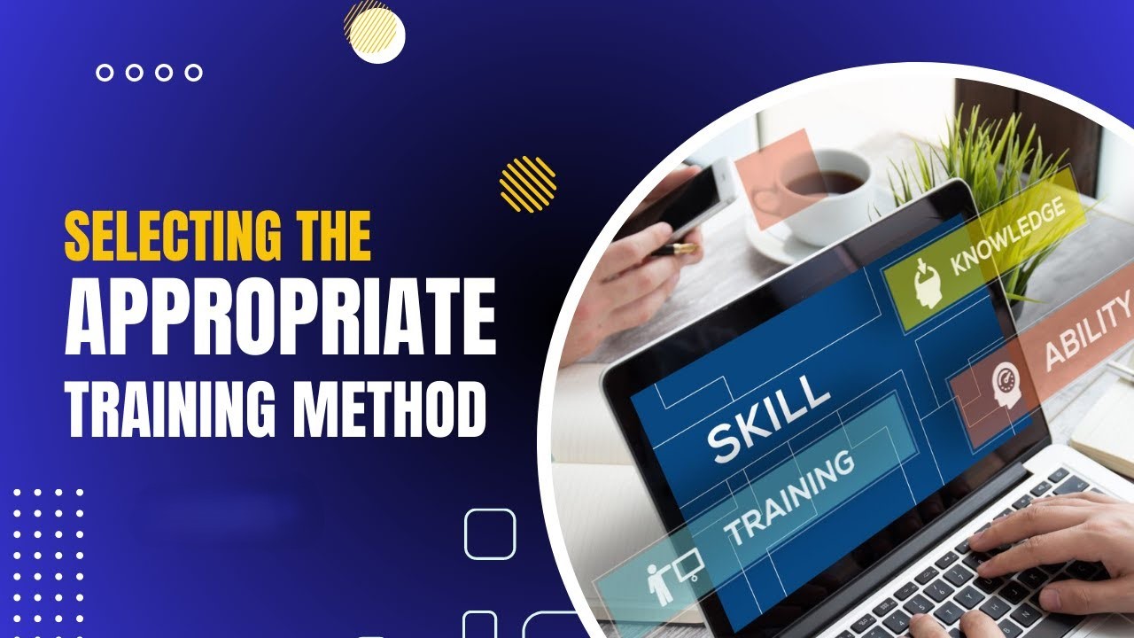 Selecting Appropriate Training Methods
