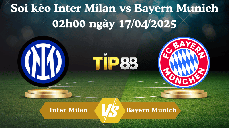 Soi kèo Inter Milan vs Bayern Munich 02h00 ngày 17/04/2025