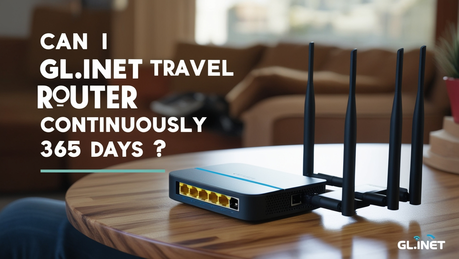 Can I Run GL.iNet Travel Router Continuously for 365 Days