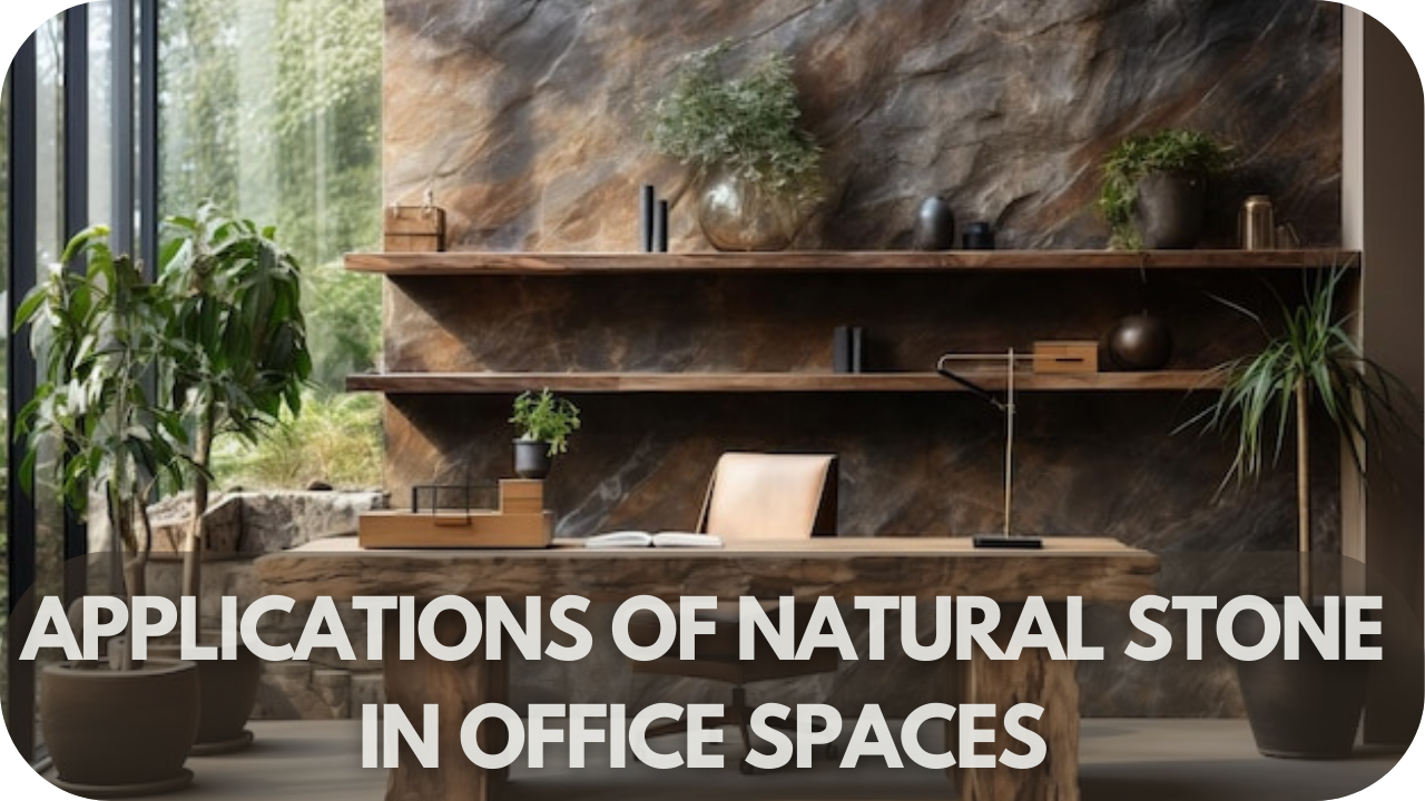 Applications of Natural Stone in Office Spaces