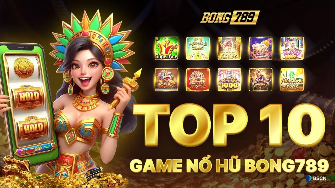 Top 10 game nổ hũ uy tín, chơi nhiều nhất tại nhà cái bong789