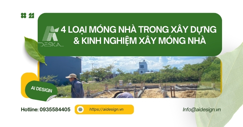 4 loại móng nhà trong xây dựng và kinh nghiệm xây móng nhà