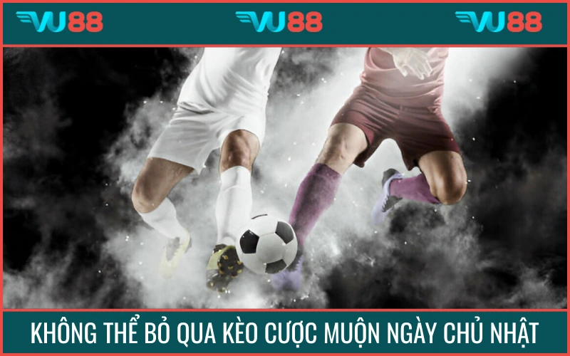 Không thể bỏ qua trận đấu tối chủ nhật