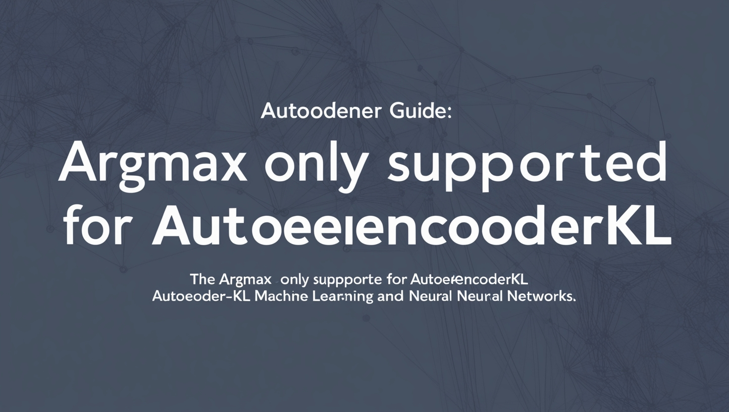 Argmax Only Supported for AutoencoderKL
