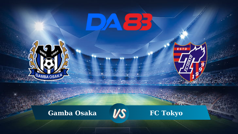 Soi kèo Gamba Osaka vs FC Tokyo 17h00 ngày 07/08/2024