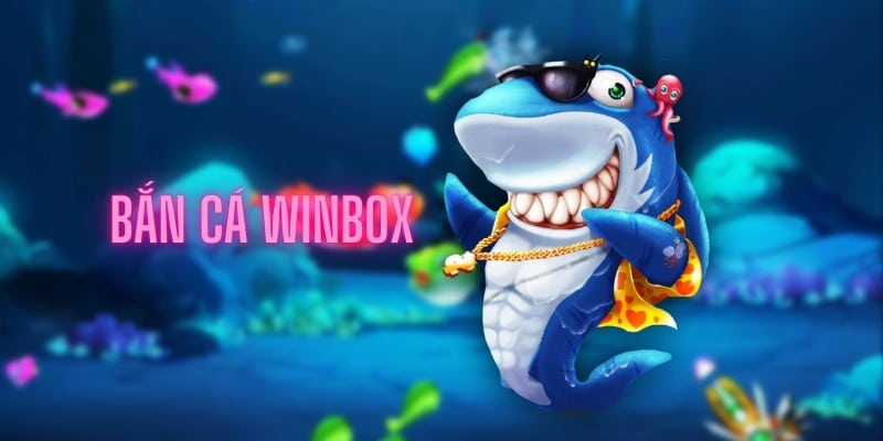 Chơi bắn cá tại nhà cái Winbox giúp bạn rinh thưởng lớn mỗi ngày