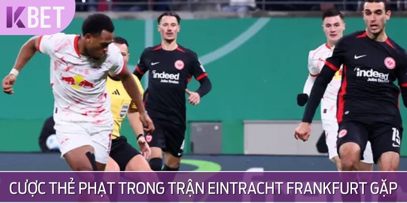 Cược thẻ phạt trong trận Eintracht Frankfurt gặp RB Leipzig