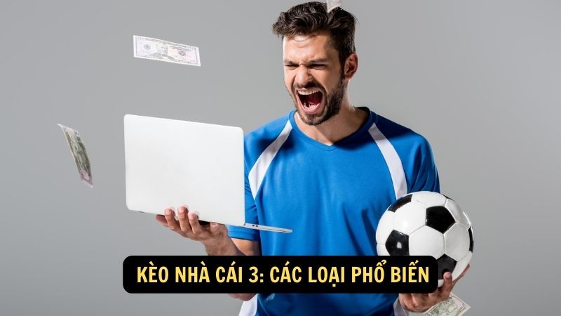  Kèo nhà cái 3: Các loại phổ biến