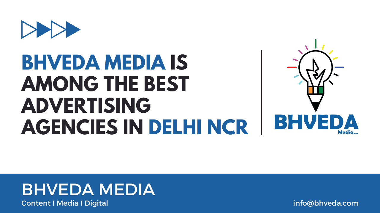 Why Bhveda Media is Among the Best Advertising Agencies in Delhi NCR