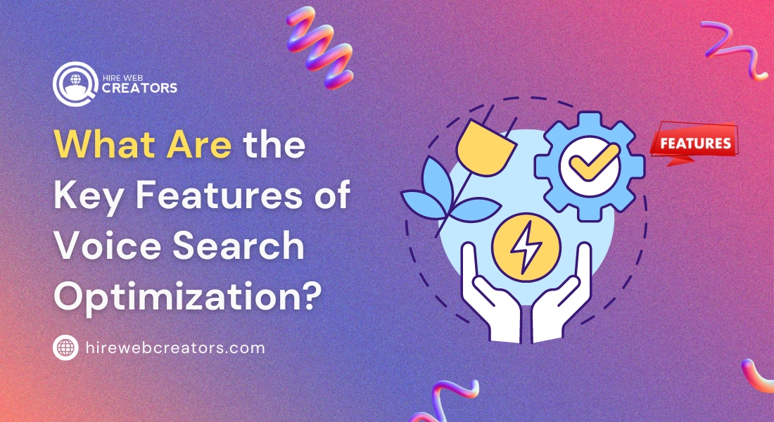 What Are the Key Features of Voice Search Optimization?