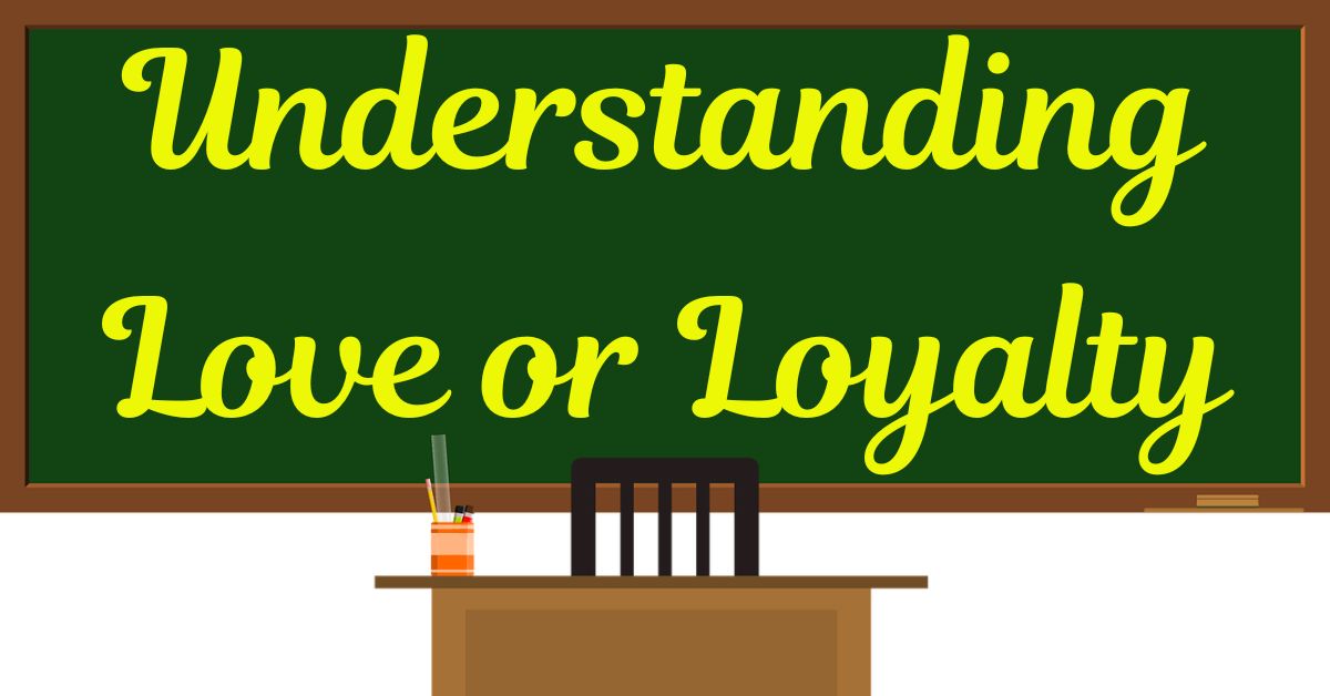 understanding-love-or-loyalty