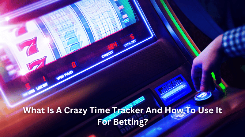 What Is A Crazy Time Tracker And How To Use It For Betting?
