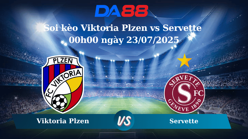 Soi kèo Viktoria Plzen vs Servette 00h00 ngày 23/07/2025
