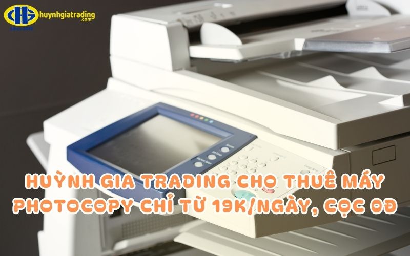 Huỳnh Gia Trading cung cấp dịch vụ cho thuê máy photocopy giá rẻ, uy tín nhất tại TP.HCM