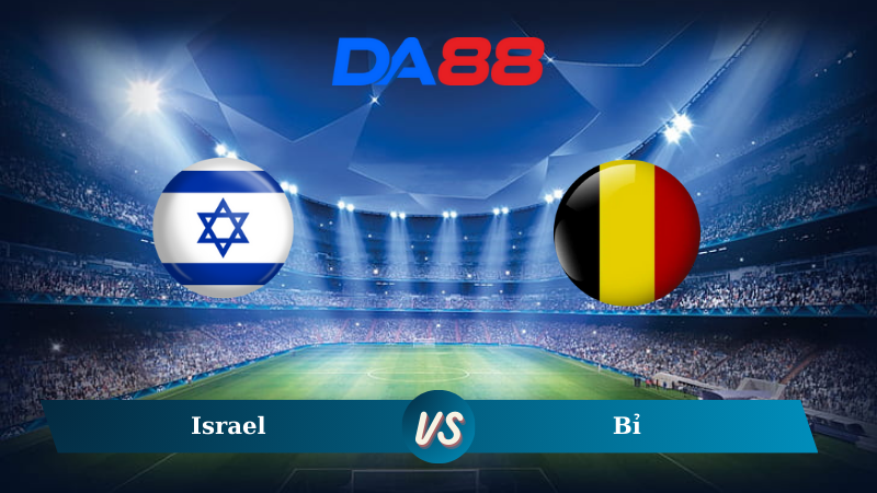 Soi kèo Israel vs Bỉ 02h45 ngày 18/11/2024