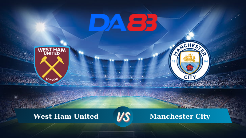 Soi kèo West Ham United vs Manchester City 23h30 ngày 31/08/2024