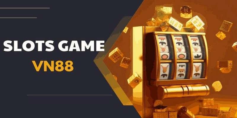 Nổ Hũ VN88 - Không Gian Trò Chơi Giải Trí Đổi Thưởng Khủng
