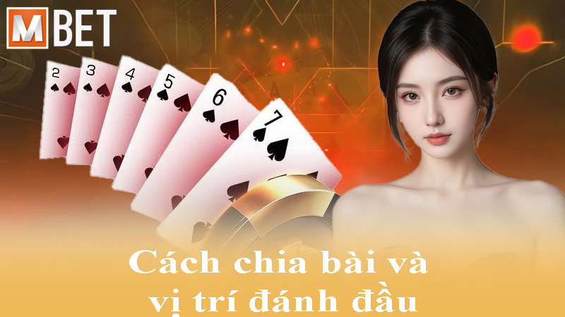 Cách chia bài và vị trí đánh đầu