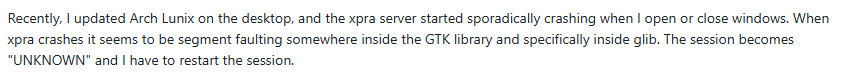 Screenshot of a Xpra user describing an issue where Xpra server crashes on Arch Linux after an update, likely due to a GTK/glib segmentation fault, when opening or closing windows