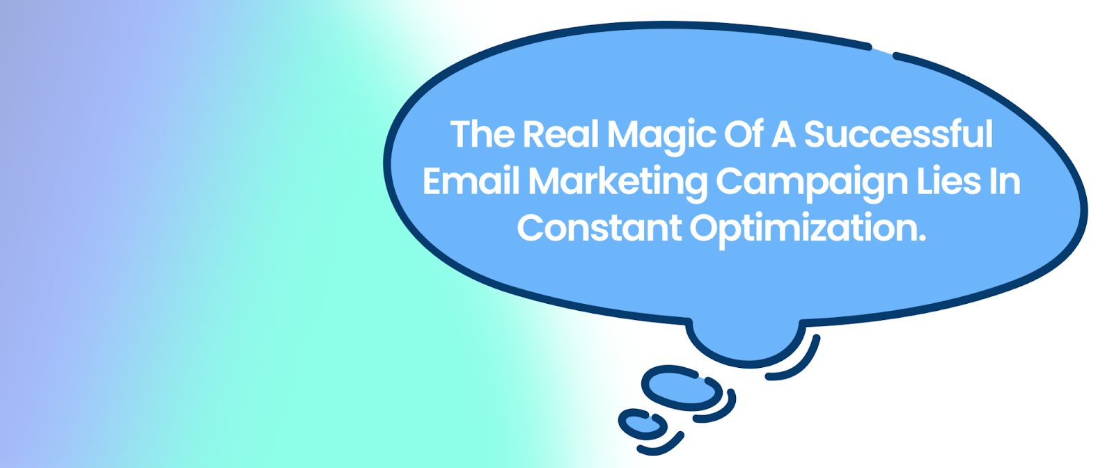 the real magic of a successful email marketing campaign lies in constant optimization