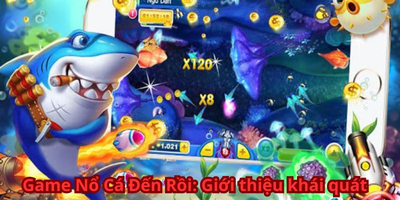 Game Nổ Cá Đến Rồi: Giới thiệu khái quát