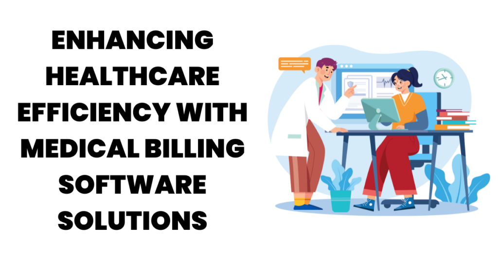 Enhancing Healthcare Efficiency with Medical Billing Software Solutions