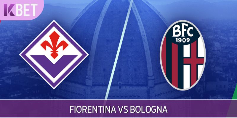 nhận định trận đấu FIORENTINA vs BOLOGNA