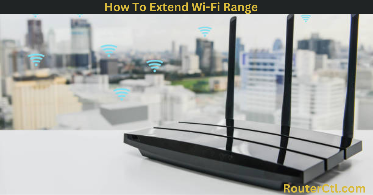 How To Extend Wi-Fi Range