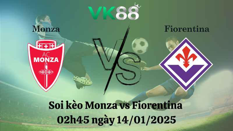 Soi kèo Monza vs Fiorentina 02h45 ngày 14/01/2025