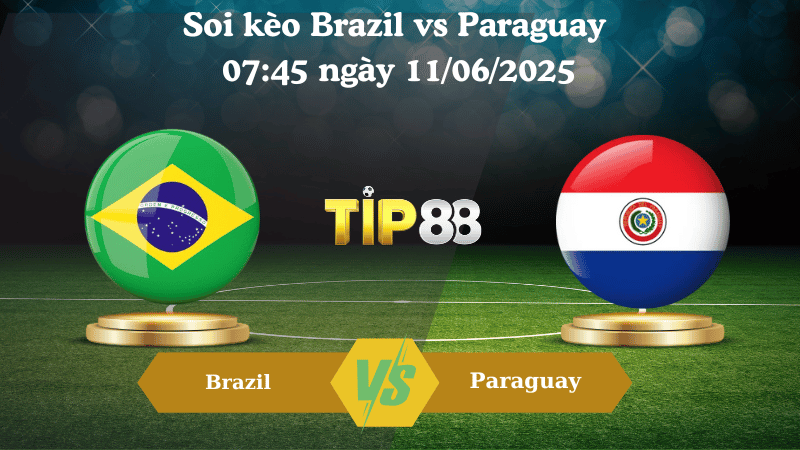  Soi kèo Brazil vs Paraguay 07:45 ngày 11/06/2025