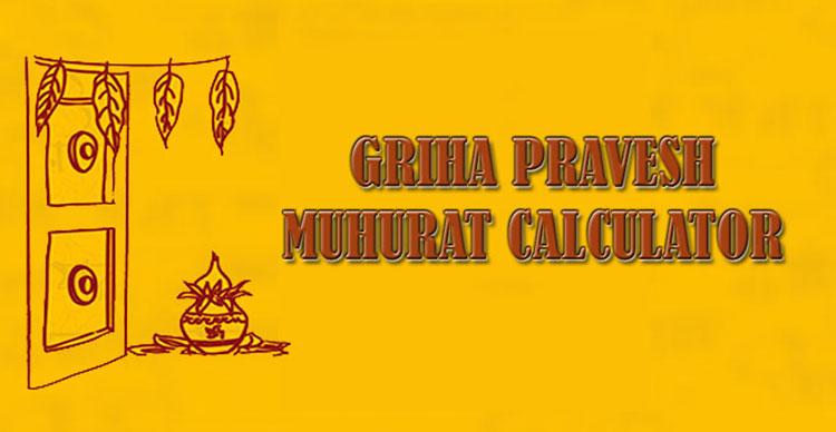 Griha Pravesh Muhurat Calculator, Find Auspicious Time for Griha Pravesh