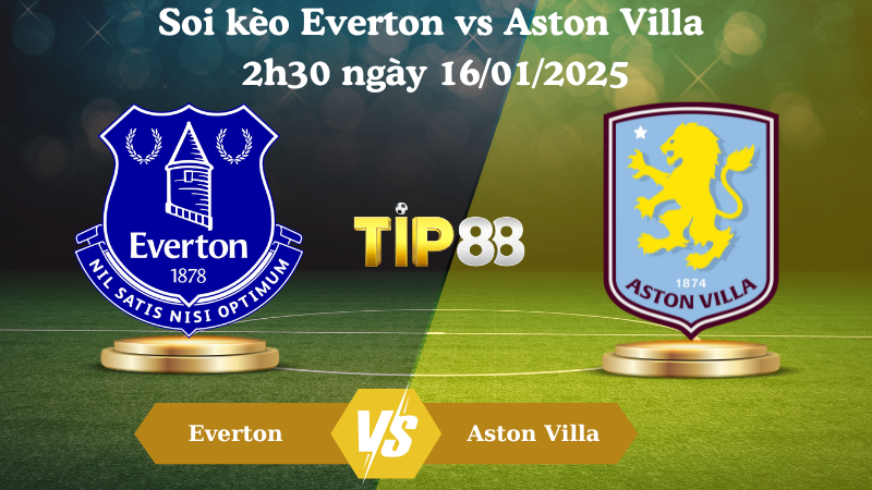 Soi kèo Everton vs Aston Villa 2h30 ngày 16/01/2025