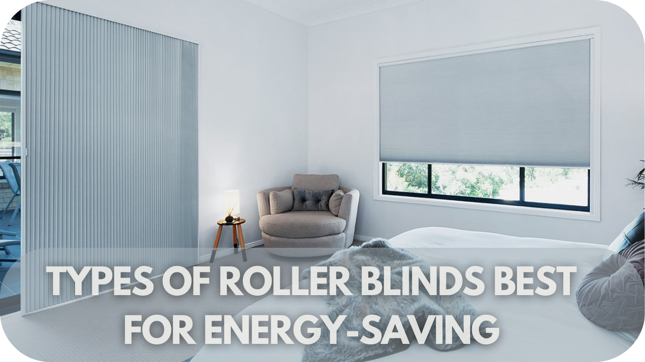 What Types of Roller Blinds Are Best for Energy-Saving?