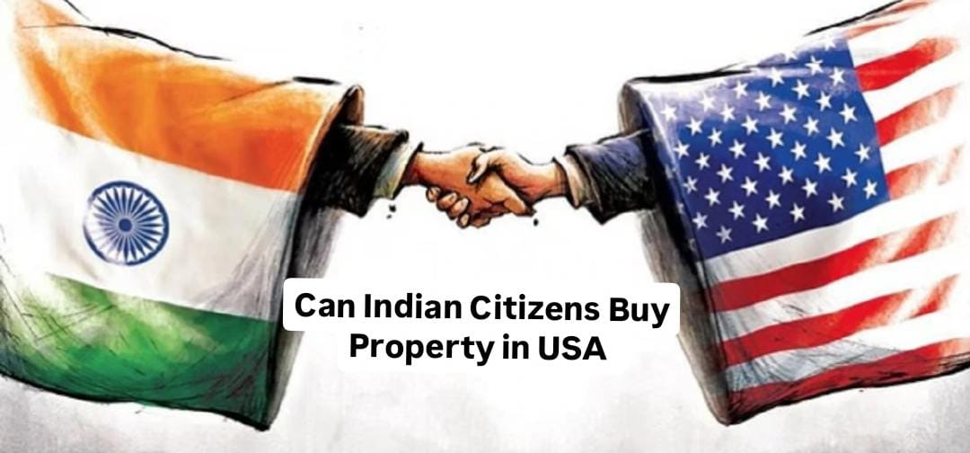 Can an Indian Citizen Buy Property in the USA?