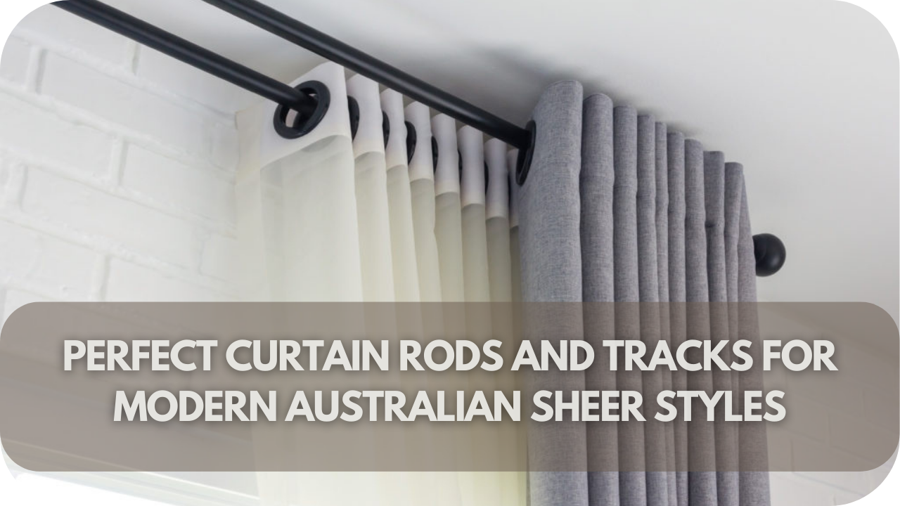 Essential tips for choosing curtain rods and tracks for sheer curtains