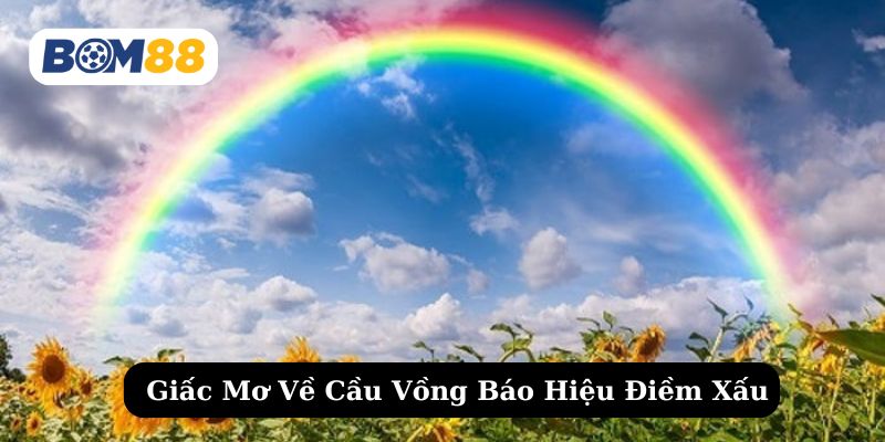 Mơ về cầu vồng với những điềm báo xấu