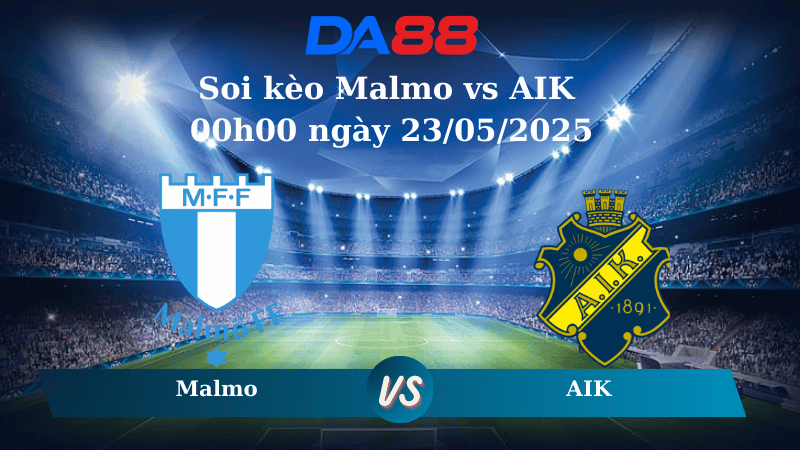 Soi kèo Malmo vs AIK 00h00 ngày 23/05/2025