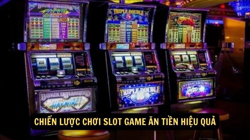 Chiến lược chơi slot game ăn tiền hiệu quả