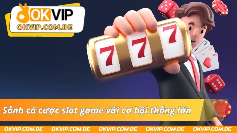 Sảnh Slot game với cơ hội đổi đời dành cho người chơi 