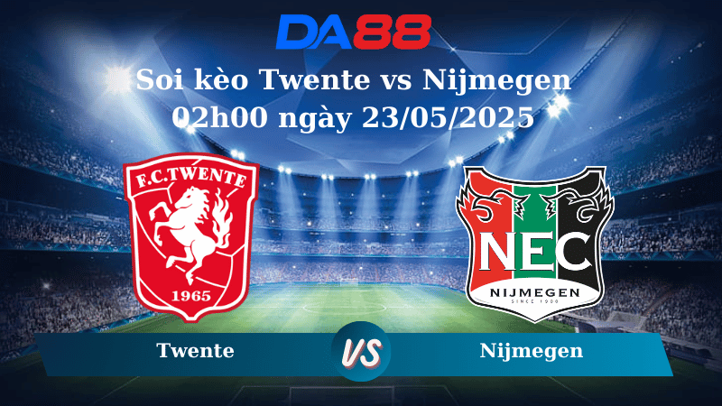 Soi kèo Twente vs Nijmegen 02h00 ngày 23/05/2025