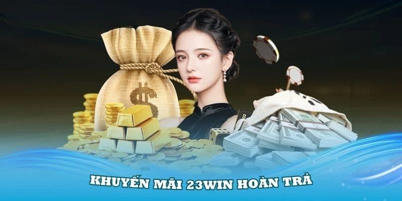 Khuyến mãi 23win hoàn trả