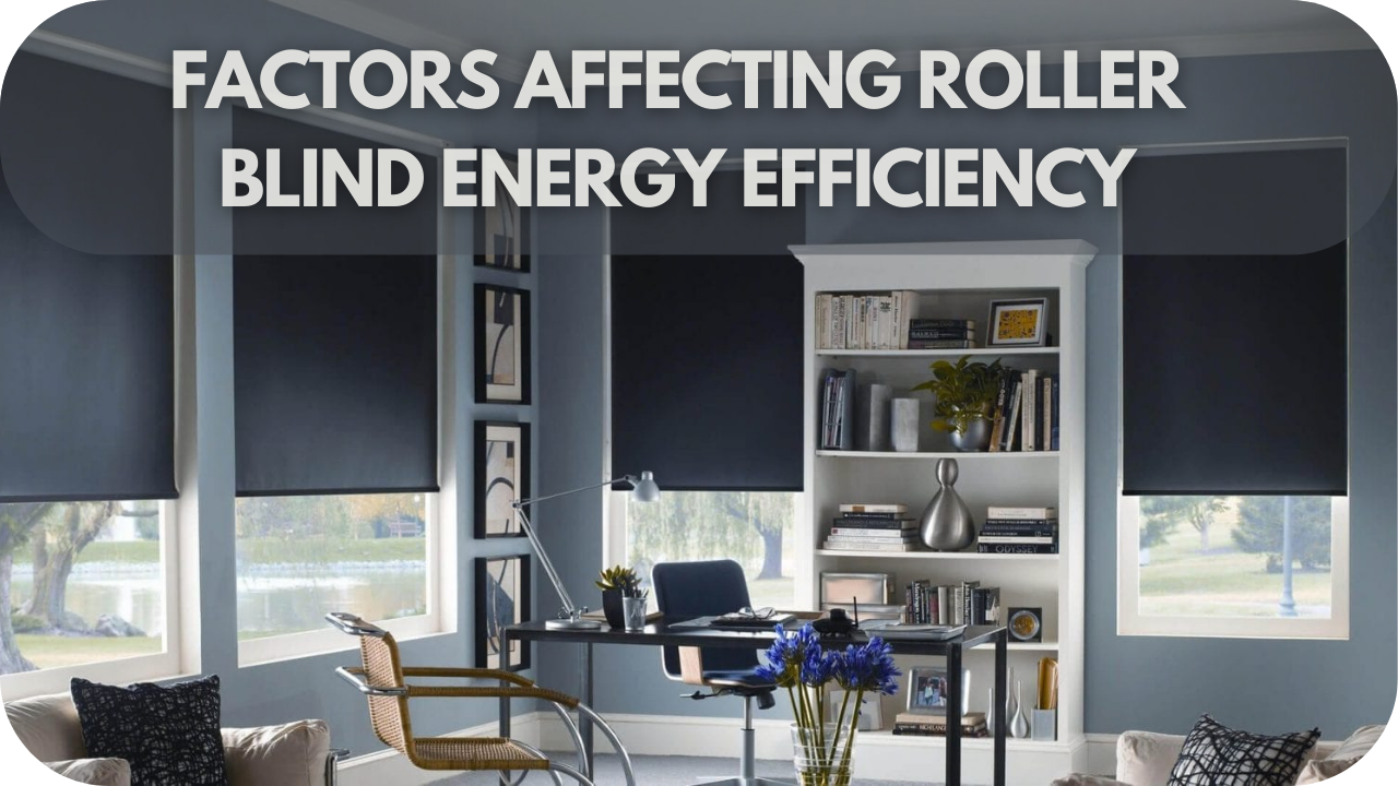 Factors Affecting Roller Blind Energy Efficiency