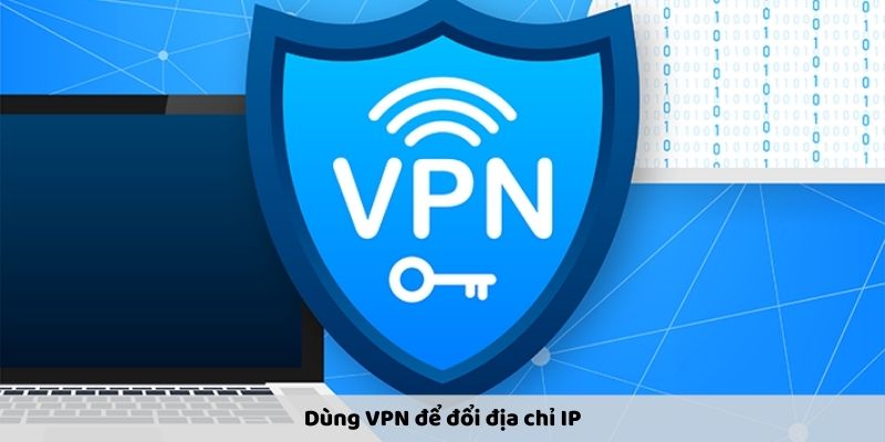 Dùng VPN để đổi địa chỉ IP