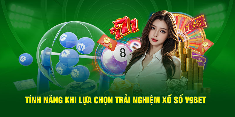 Tính năng khi lựa chọn trải nghiệm xổ số V9bet 