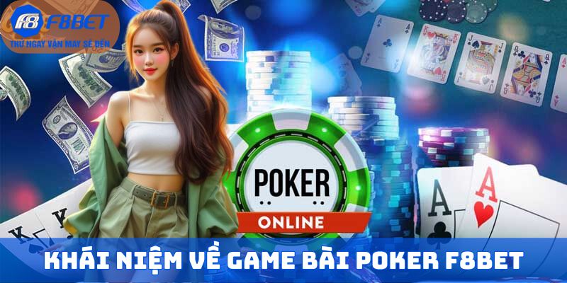 Khái niệm về game bài Poker F8BET