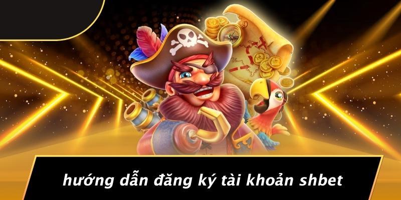 Hướng Dẫn Đăng Ký Tài Khoản SHBET