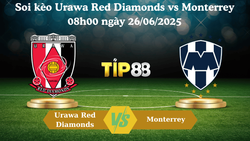 Soi kèo Urawa Red Diamonds vs Monterrey 08h00 ngày 26/06/2025